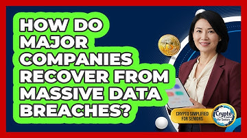 How Do Major Companies Recover From Massive Data Breaches? - Crypto Simplified for Seniors