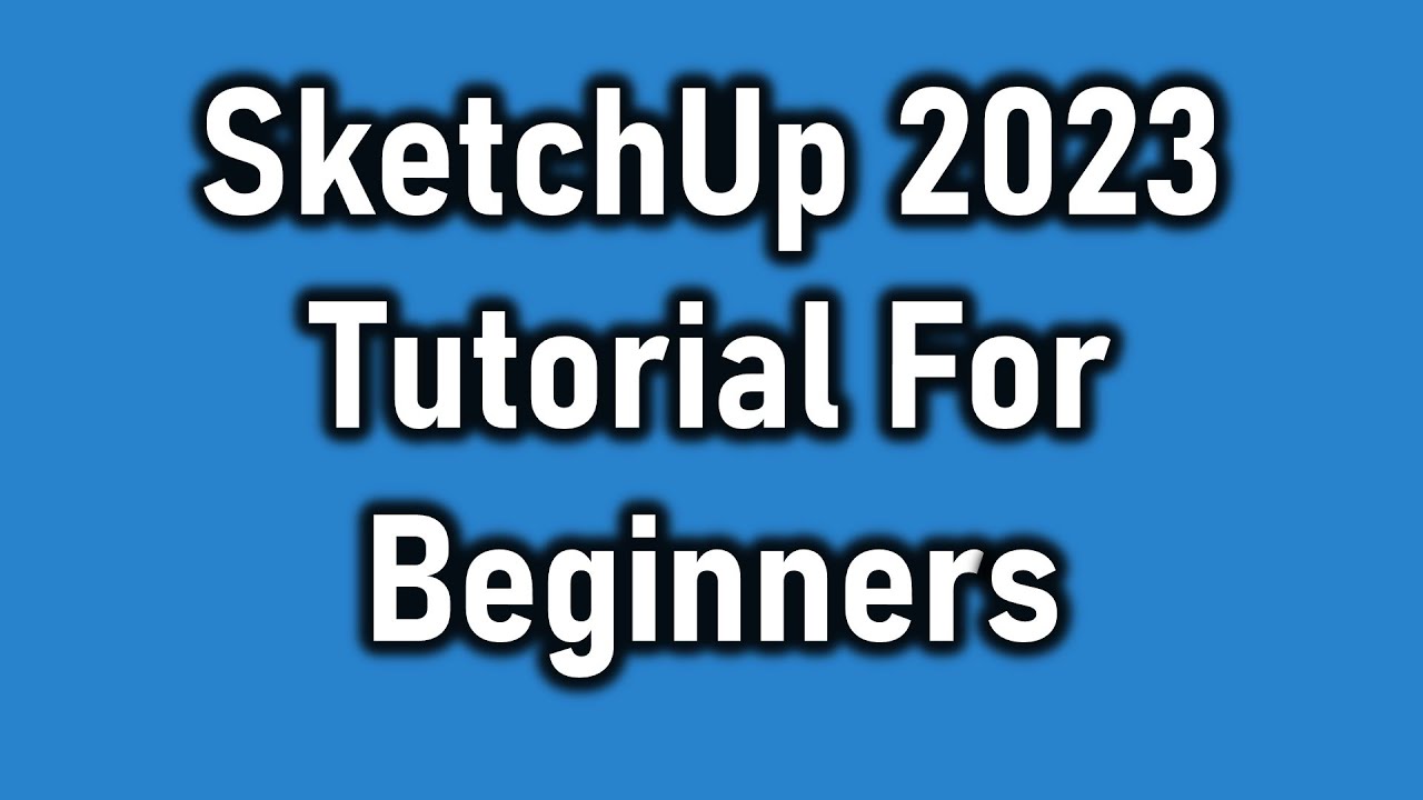 SketchUp 2023 Complete Tutorial For Beginners: 3D Modeling - YouTube