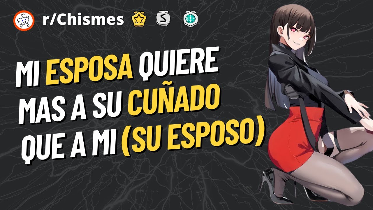 Mi esposa quiere mas a su cuñado que a mi - Reddit Chismes
