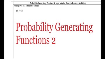 Probability Generating Functions 2