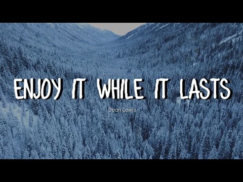 Enjoy It While It Lasts - Dean Lewis (Lyrics video)