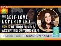 🌟 SHANNON KAISER: The Self Love Experiment – How to Be More Kind &amp; Accepting of Yourself