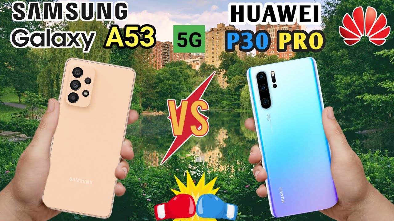 Samsung Galaxy a53 5G vs Huawei P30 Pro - YouTube