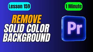 How to Remove Solid Color Background in Adobe Premiere Pro - Lesson 159 Adobe Premiere Pro Tutorial