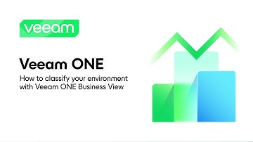 Veeam ONE: How to Classify Your Environment with Veeam ONE Business View