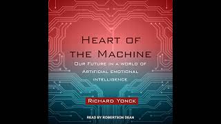 Heart of the Machine: Our Future in a World of Artificial Emotional Intelligence Audiobook