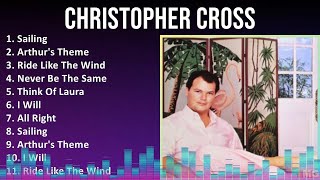 Christopher Cross 2024 Mix Greatest Hits  Sailing Arthurs Theme Ride Like The Wind Never Be