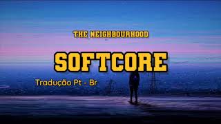 The Neighbourhood - Softcore (Tradução/Legendado)