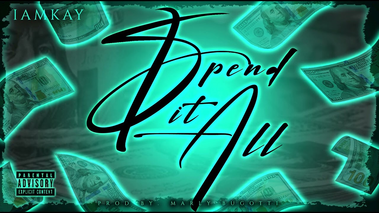Watch IamKay - Spend It All on YouTube Watch IamKay - Spend It All on YouTube