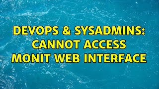 DevOps & SysAdmins: Cannot access monit web interface