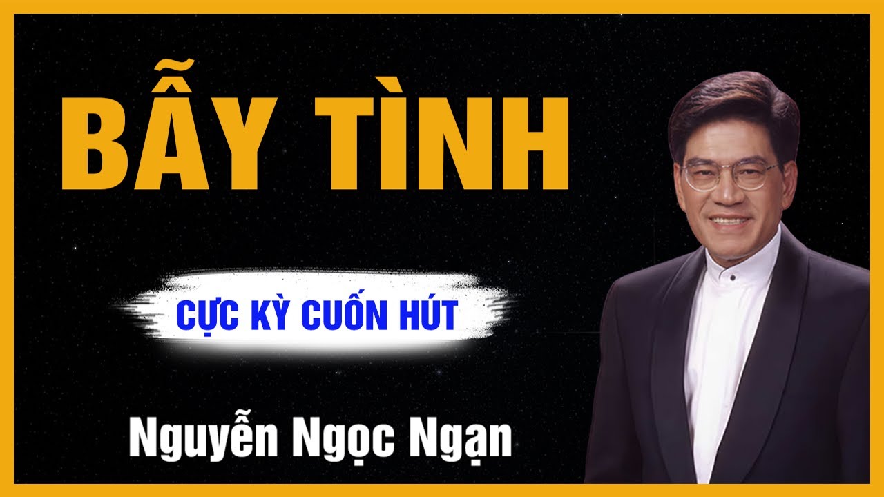 Truyện Hay Nguyễn Ngọc Ngạn - BẪY TÌNH - Đọc Truyện Đêm Khuya