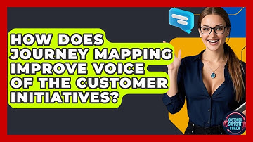 How Does Journey Mapping Improve Voice Of The Customer Initiatives? - Customer Support Coach