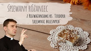 💗 ŚPIEWANY RÓŻANIEC 💗 (wersja studyjna) tajemnice bolesne. Ks. Teodor i diakonia modlitw LIVE