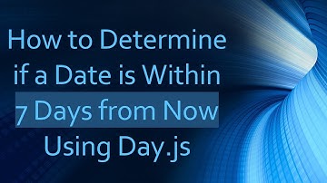 How to Determine if a Date is Within 7 Days from Now Using Day.js