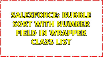 Salesforce: Bubble sort with Number field in Wrapper Class List