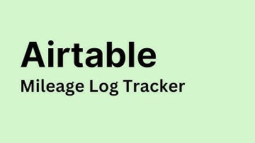 Airtable - How to Create Mileage Log Tracker