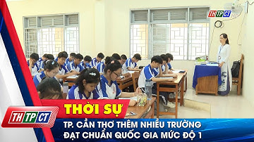TP. Cần Thơ thêm nhiều Trường đạt chuẩn quốc gia mức độ 1 | Cần Thơ TV