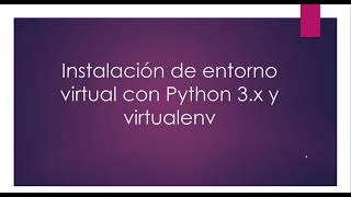 Instalación y creación de entornos virtuales (Python3.x + virtualenv)