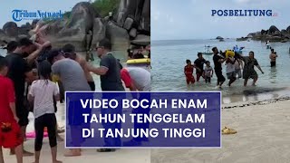 VIRAL Video Bocah Enam Tahun Tenggelam di Tanjung Tinggi Belitung