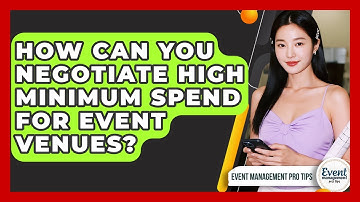 How Can You Negotiate High Minimum Spend For Event Venues? - Event Management Pro Tips