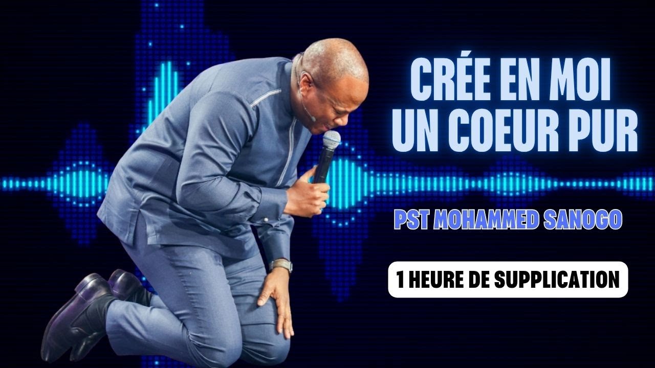1 HEURE POUR PRIER POUR SON COEUR / Crée en moi un cœur pur / Pasteur Sanogo