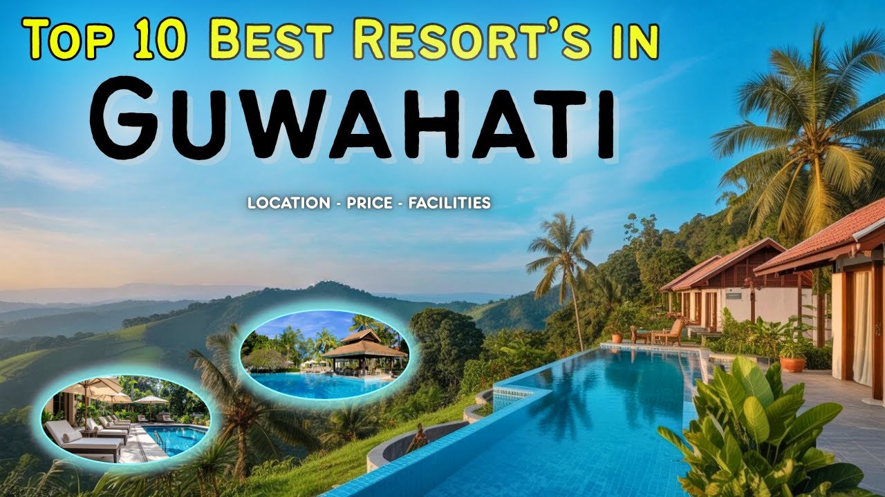 Top 10 Resorts Near Guwahati | Best Resort in Guwahati | Location , Price , Facilities | Assam