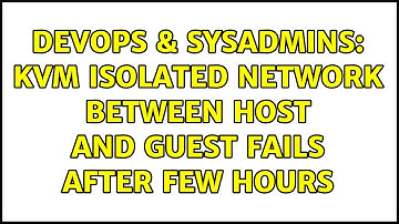 DevOps & SysAdmins: KVM Isolated network between host and guest fails after few hours