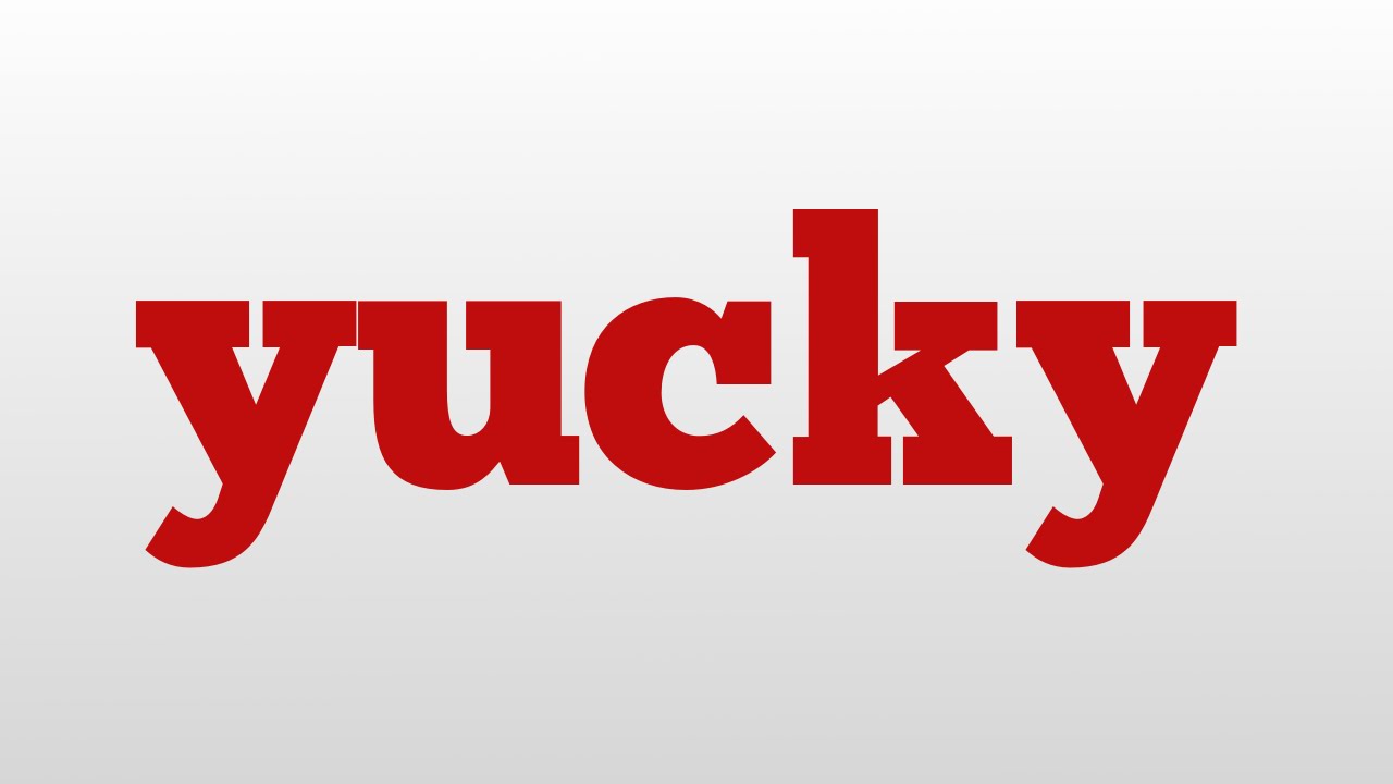 Yucky Meaning And Pronunciation YouTube yucky-meaning-and-pronunciation-youtube
