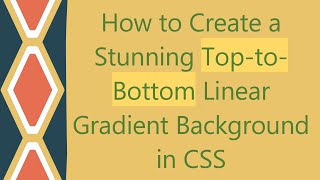 How to Create a Stunning Top-to-Bottom Linear Gradient Background in CSS