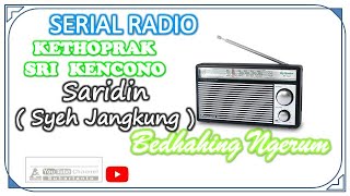 BEDHAHING NGERUM SARIDIN FULL AUDIO SERIAL RADIO KETHOPRAK SRI KENCONO