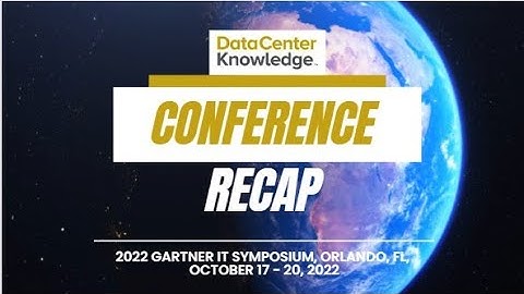 Conference Recap - 2022 Gartner IT Symposium - Data Center Knowledge