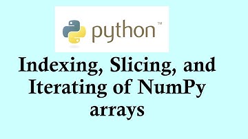 Python basic course | Indexing, Slicing, and Iterating of NumPy arrays