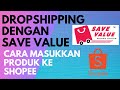 Dropshipping Di Shopee Dengan Save Value ( masukkan beribu produk ke kedai Shopee)