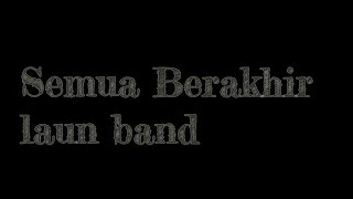 Download lagu semua berakhir(laun band)