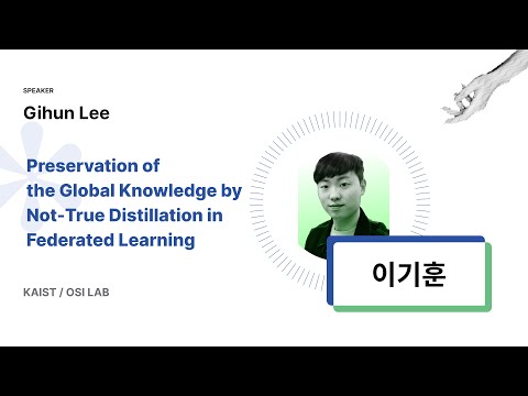 Renaissance 2022 - 06. Gihun Lee - Preservation of the Global Knowledge, Federated Learning