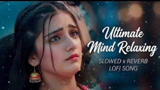 Mind Relaxing Slowedreverb  Bollywood   Hindi   Most Emotional 