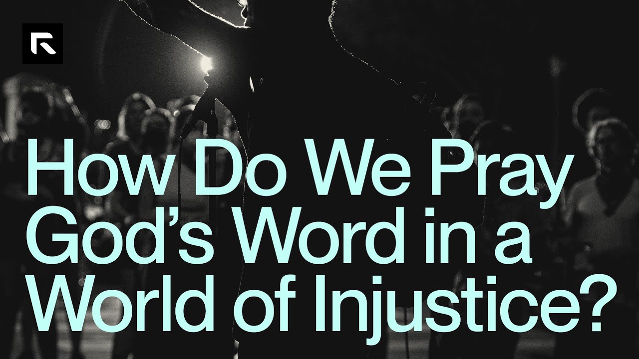 How Do We Pray God's Word in a World of Injustice? - Radical