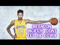 Brandon Ingram - Don't Let Me Down