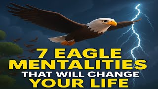 7 Eagle Mentalities That Will Change Your Life Forever | Think Like an Eagle