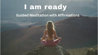 I Am Ready – A Powerful Guided Meditation to Signal Readiness to the Universe
