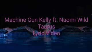 Machine Gun Kelly ft. Naomi Wild - Taurus (Lyric Video)