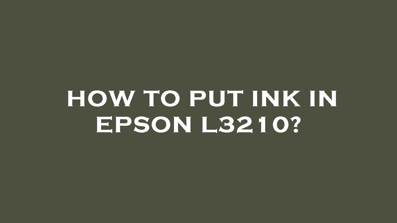 How To Put Ink In Epson L3210 YouTube How To Put Ink In Epson L3210 YouTube