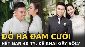 Đỗ Hà đám cưới hết gần 40 tỷ, kê khai gây sốc?