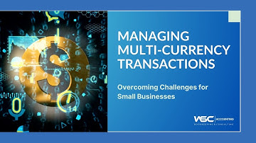 Managing Multi-Currency Transactions: Overcoming Challenges for Small Businesses