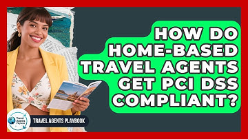 How Do Home-based Travel Agents Get PCI DSS Compliant? - Travel Agents Playbook