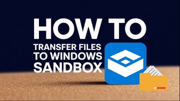 How to Transfer Files to Windows Sandbox [Tutorial] – Step-by-Step Guide