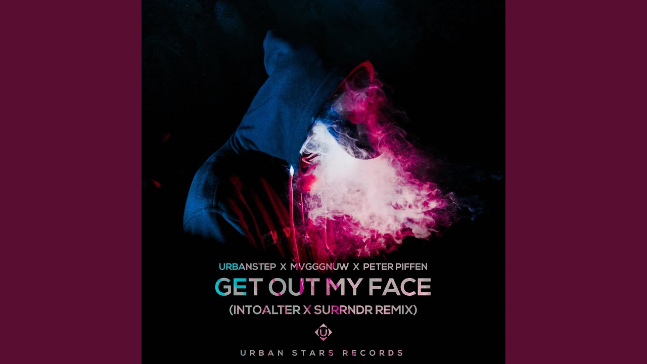 Get Out My Face (IntoAlter & SURRNDR Remix)