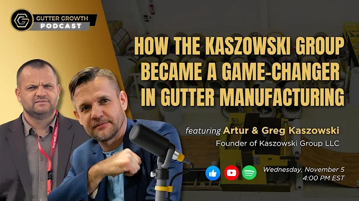 Gutter Growth Podcast | How The Kaszowski Group Became a Game-Changer in Gutter Manufacturing