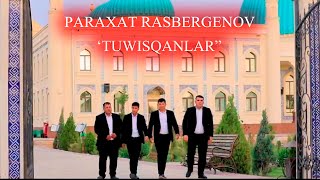 Парахат Расбергенов - Туүысқанлар | Paraxat Rasbergenov - Tuwisqanlar