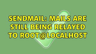 Sendmail: Mails are still being relayed to root@localhost (2 Solutions)